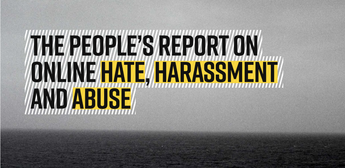 The people's report on online hate, harassment and abuse