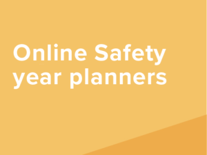 Planning and Preparing  – Online Safety across the year.
