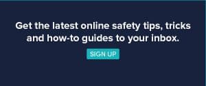 Get the latest online safety tips, tricks and how-to guides to your inbox