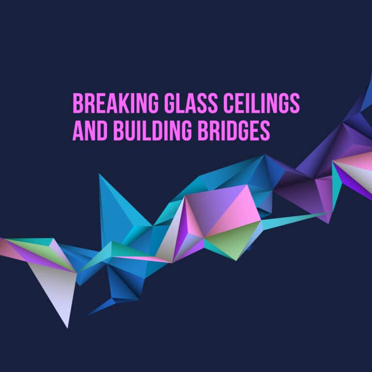 Breaking Glass Ceilings and Building Bridges
